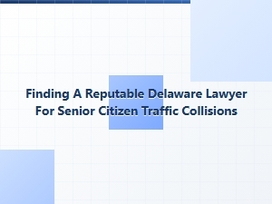 Finding a Reputable Delaware Lawyer for Senior Traffic Collisions