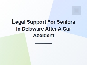 Legal Support for Seniors After a Car Accident in Delaware